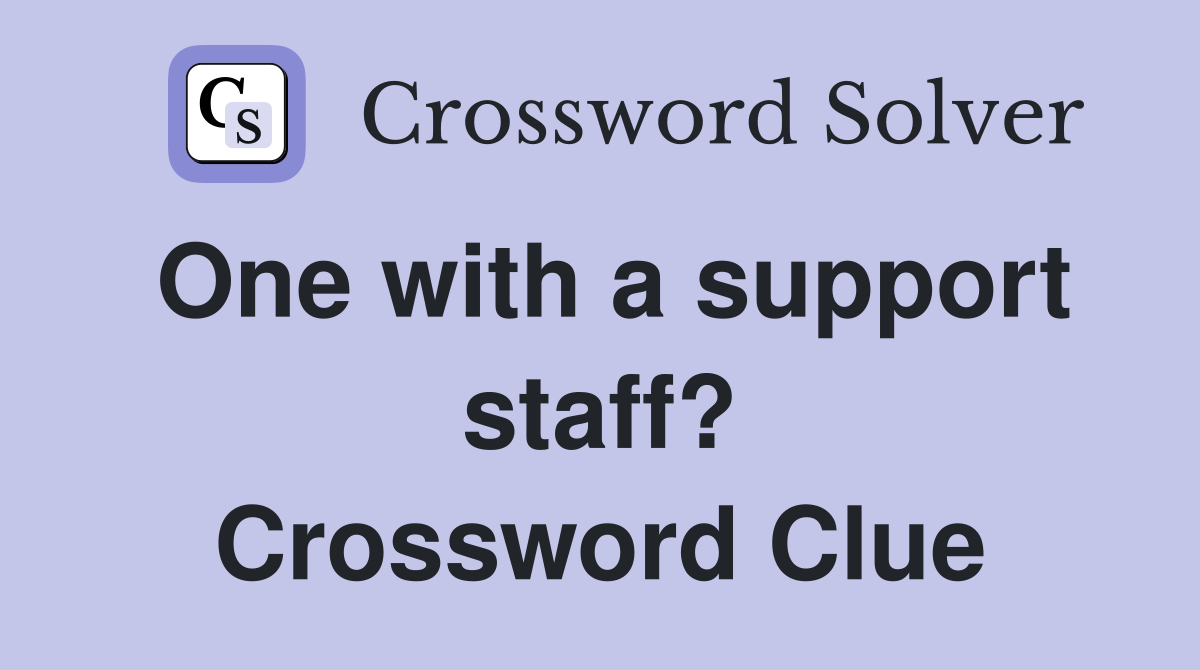One with a support staff? Crossword Clue