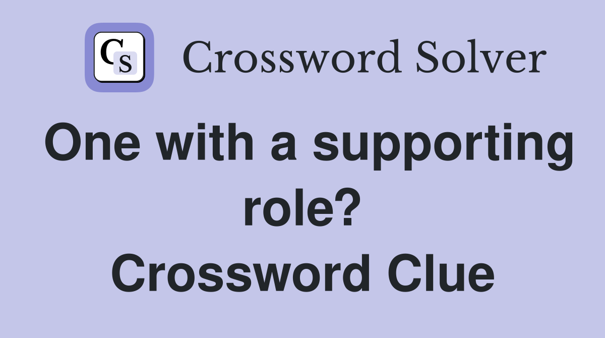 One with a supporting role? Crossword Clue