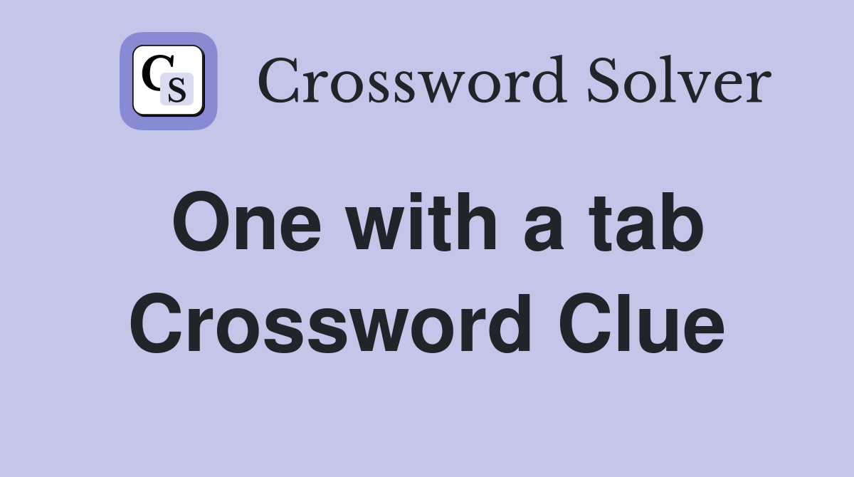 One with a tab Crossword Clue