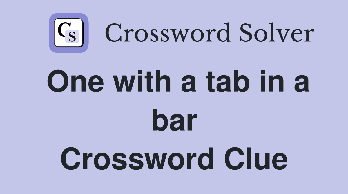 One with a tab in a bar Crossword Clue