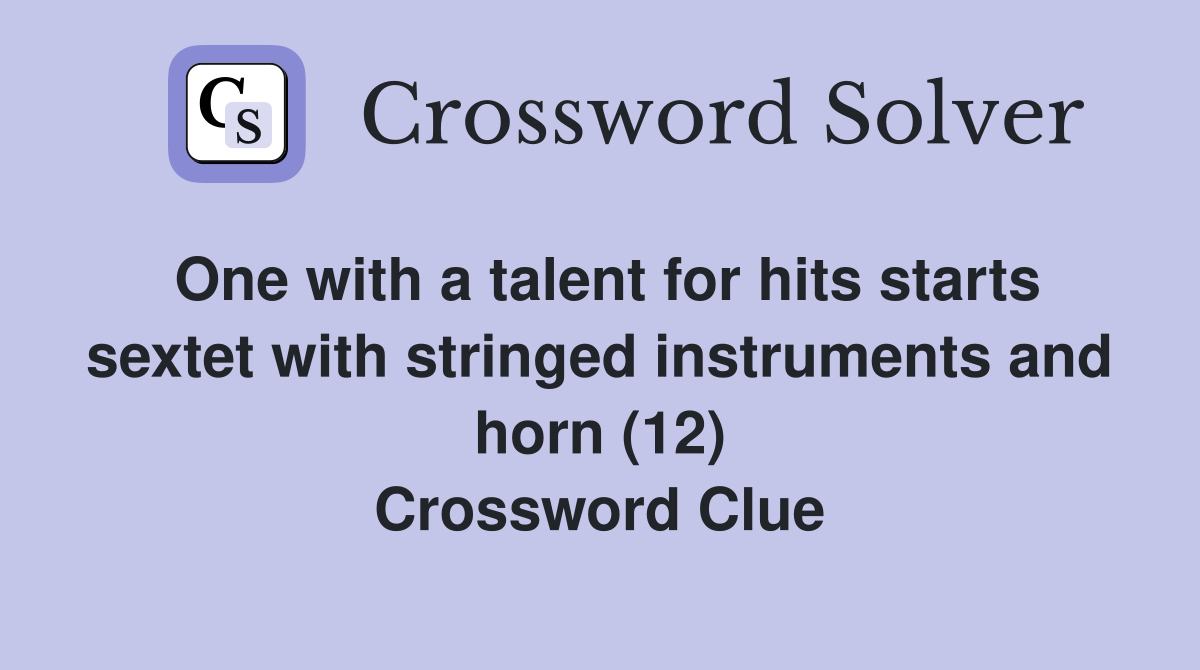 One with a talent for hits starts sextet with stringed instruments and horn (12) Crossword Clue
