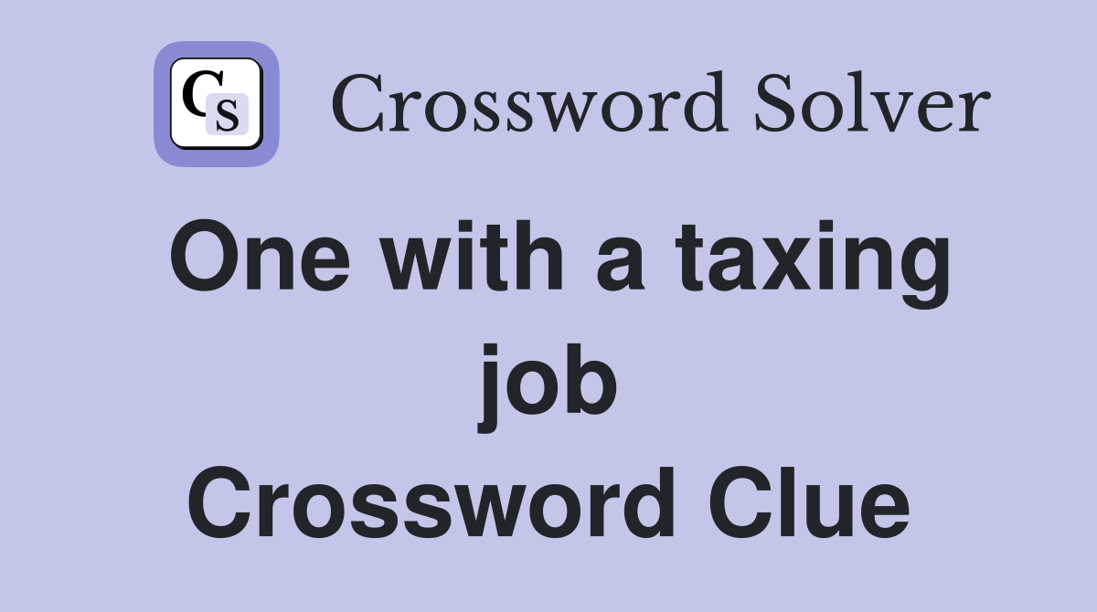 One with a taxing job Crossword Clue