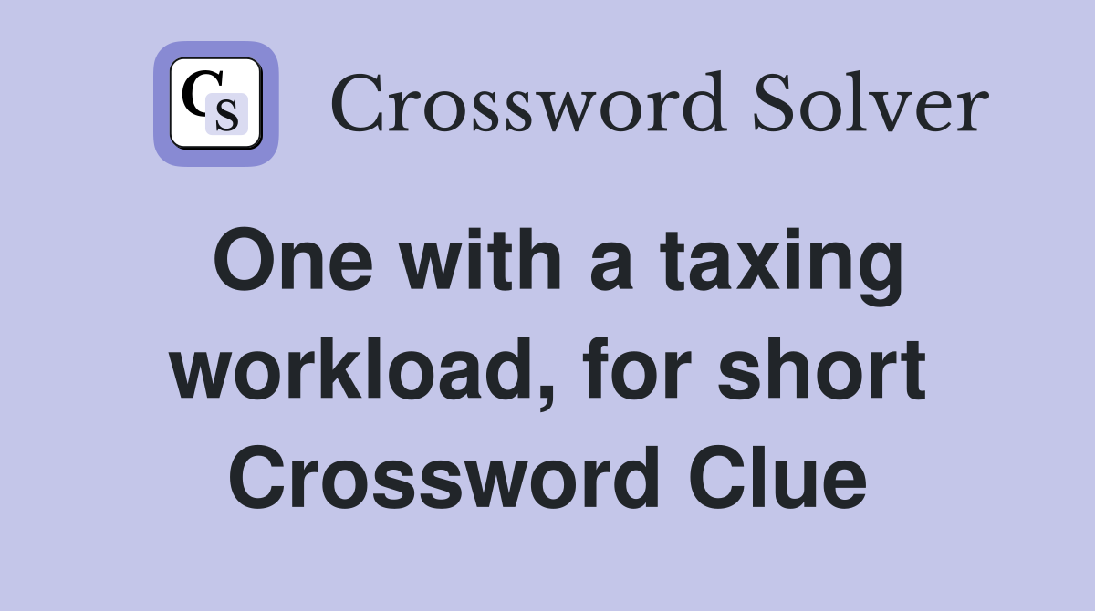 One with a taxing workload, for short Crossword Clue