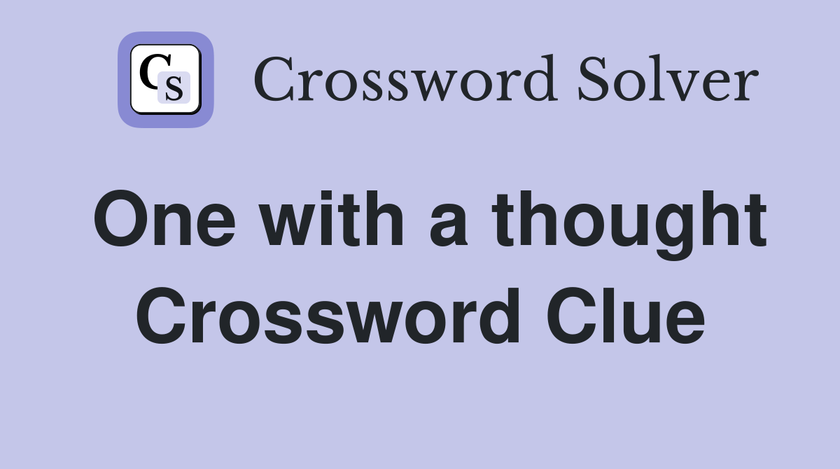 One with a thought Crossword Clue