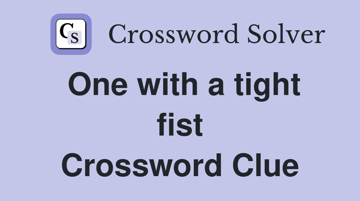 One with a tight fist Crossword Clue
