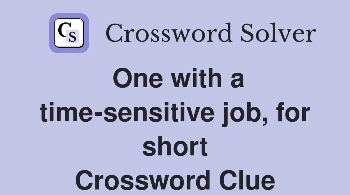 One with a time-sensitive job, for short Crossword Clue
