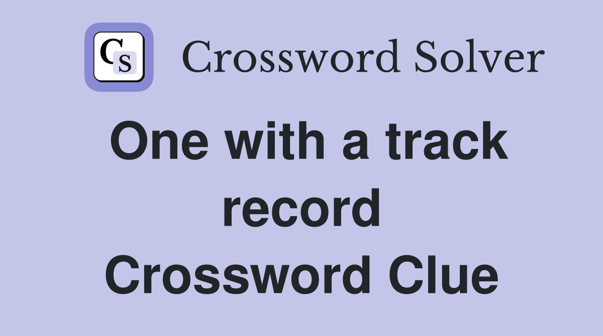 One with a track record Crossword Clue