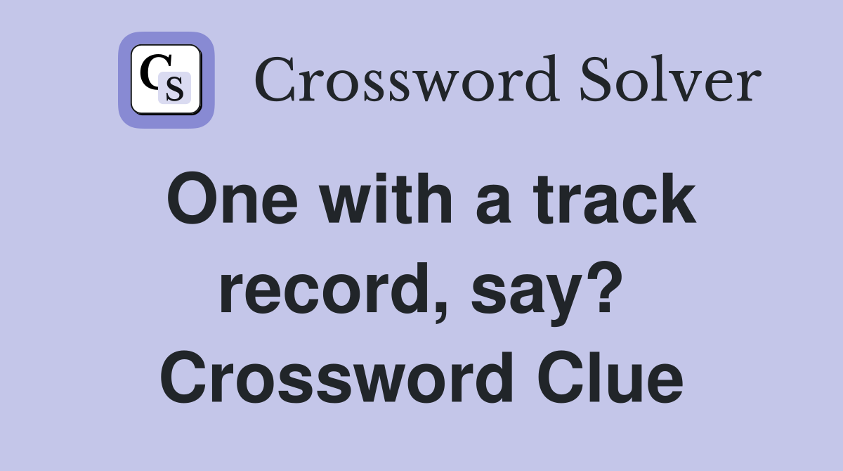 One with a track record, say? Crossword Clue