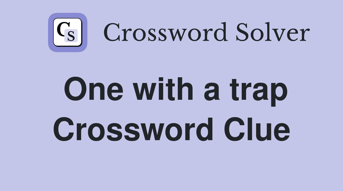 One with a trap Crossword Clue
