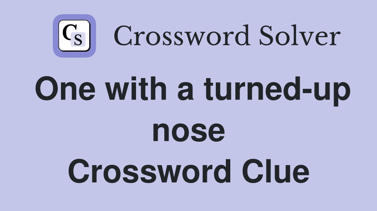 One with a turned-up nose Crossword Clue