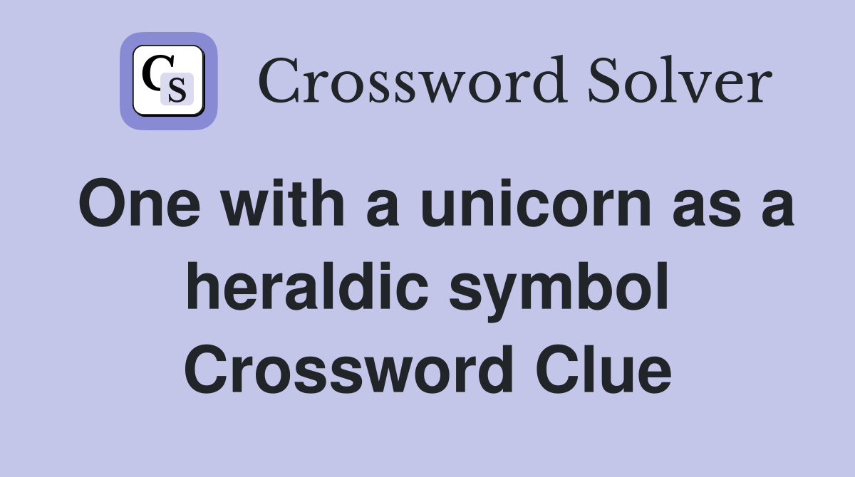 One with a unicorn as a heraldic symbol Crossword Clue