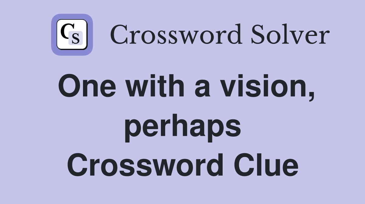 One with a vision, perhaps Crossword Clue