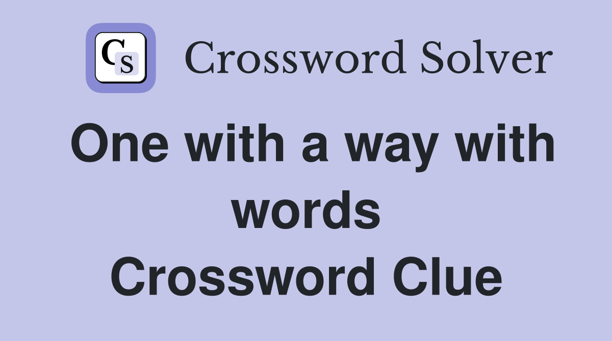 One with a way with words Crossword Clue