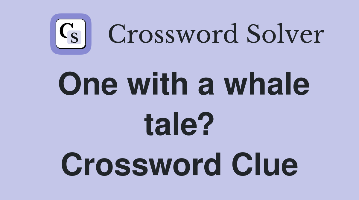 One with a whale tale? Crossword Clue