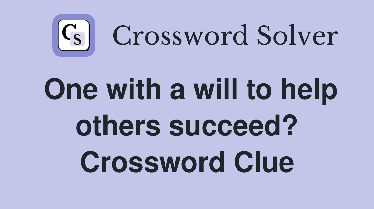 One with a will to help others succeed? Crossword Clue