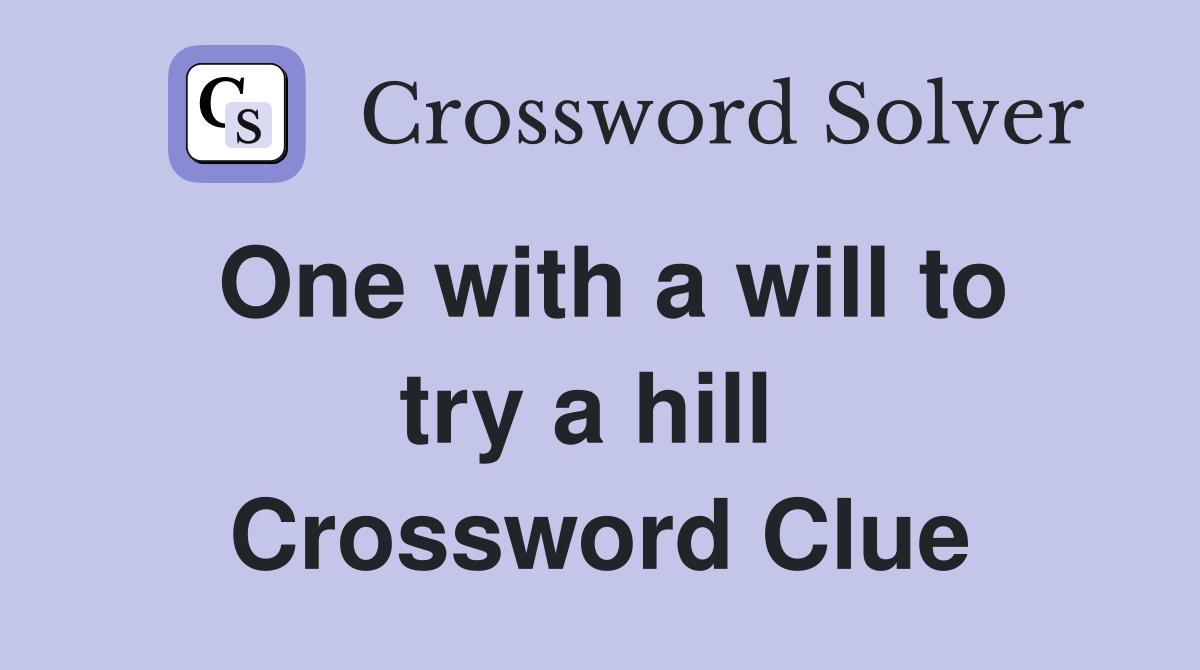 One with a will to try a hill  Crossword Clue