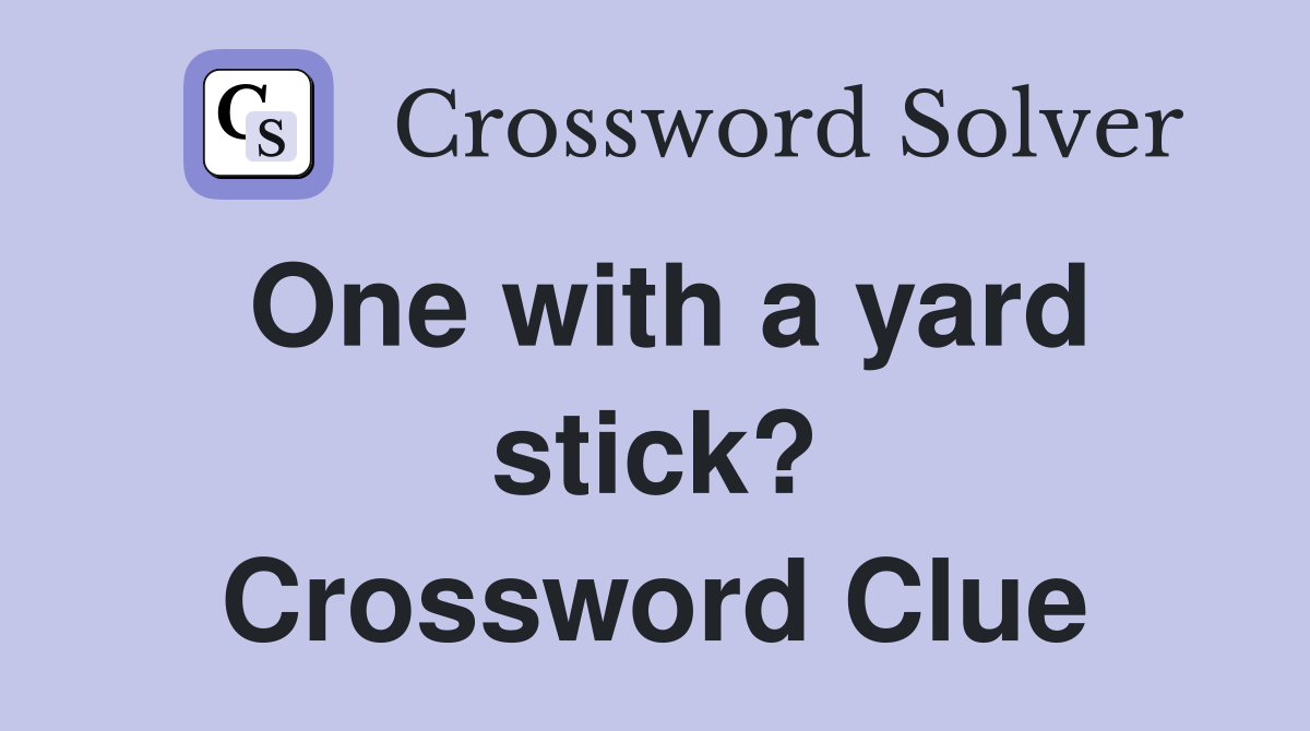 One with a yard stick? Crossword Clue