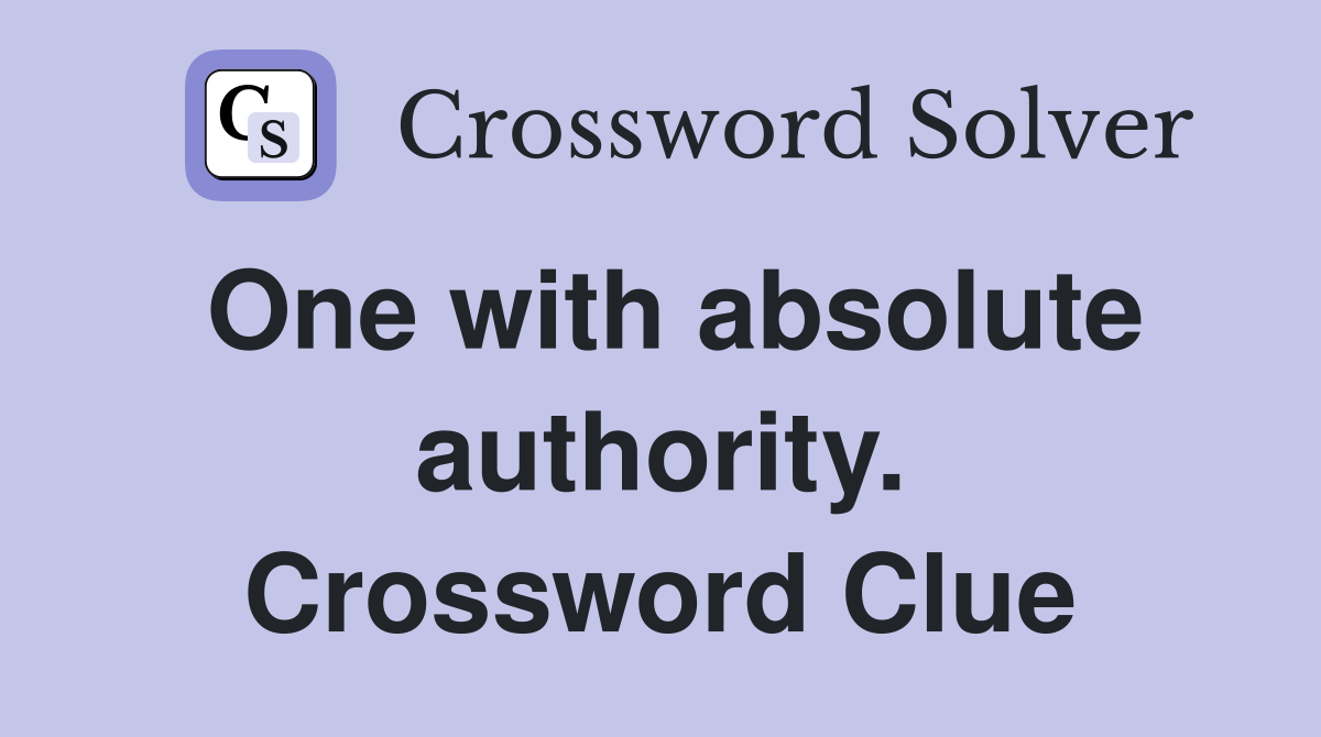One with absolute authority. Crossword Clue