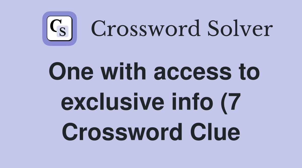 One with access to exclusive info (7) Crossword Clue Answers One with access to exclusive info (7) Crossword Clue Answers