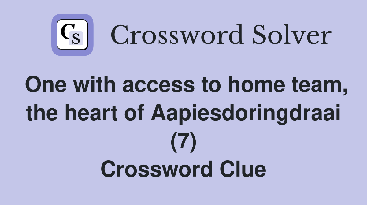 One with access to home team, the heart of Aapiesdoringdraai (7) Crossword Clue