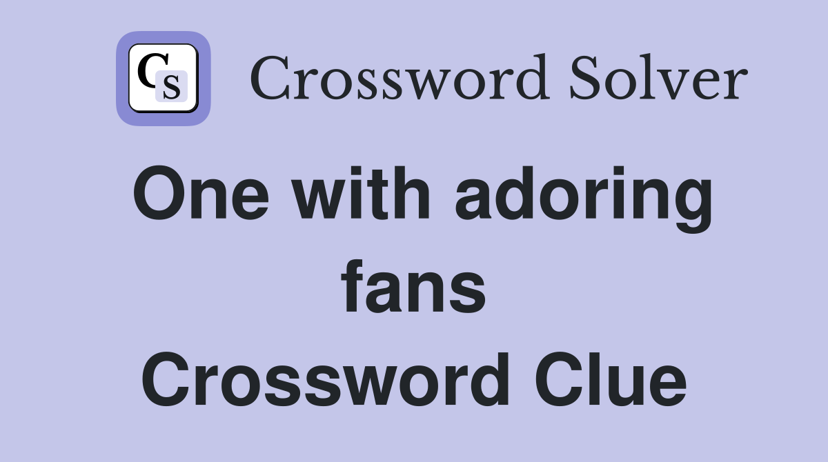 One with adoring fans Crossword Clue