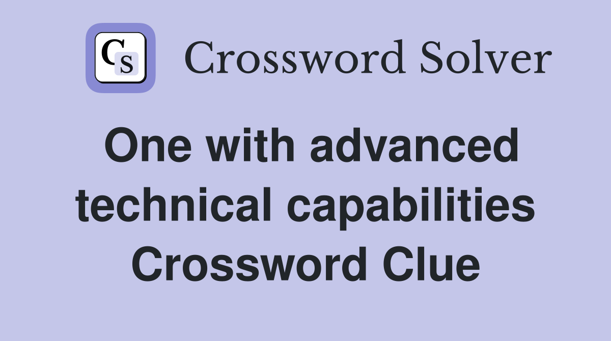 One with advanced technical capabilities Crossword Clue