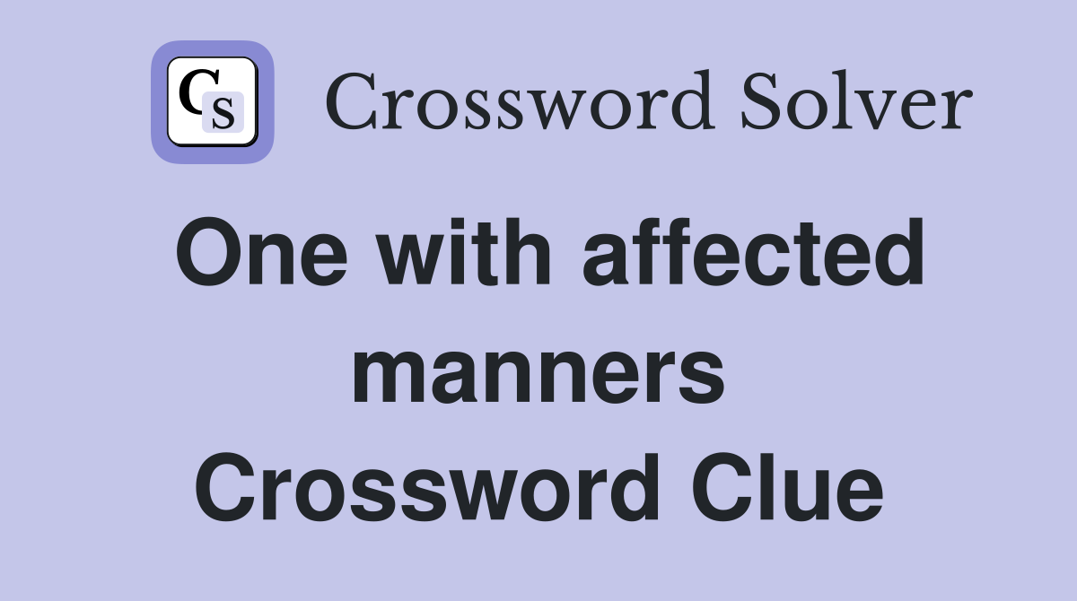 One with affected manners Crossword Clue