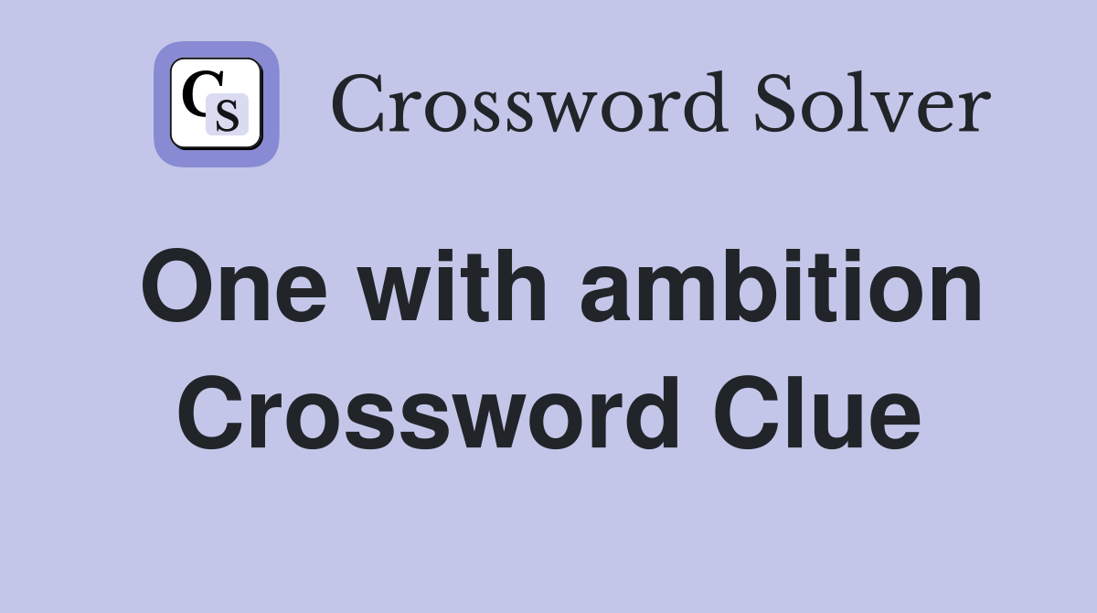 One with ambition Crossword Clue
