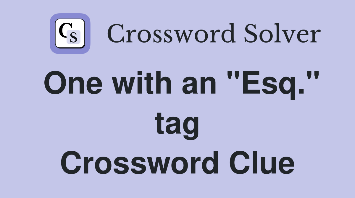 One with an "Esq." tag Crossword Clue