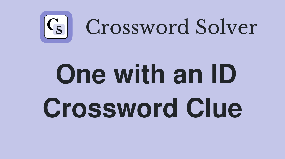 One with an ID Crossword Clue
