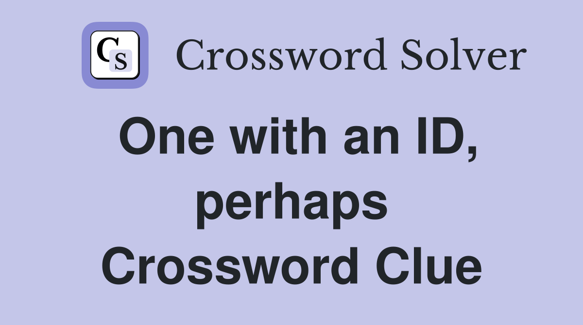 One with an ID, perhaps Crossword Clue