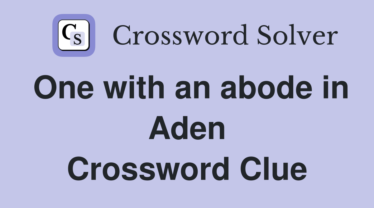 One with an abode in Aden Crossword Clue