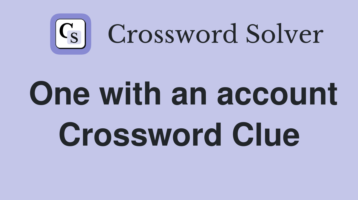 One with an account Crossword Clue
