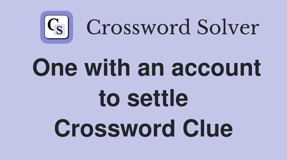 One with an account to settle Crossword Clue