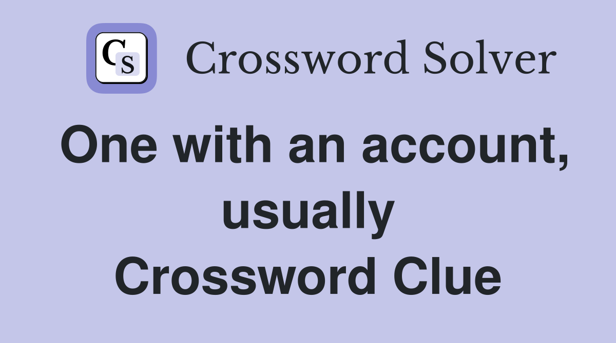 One with an account, usually Crossword Clue