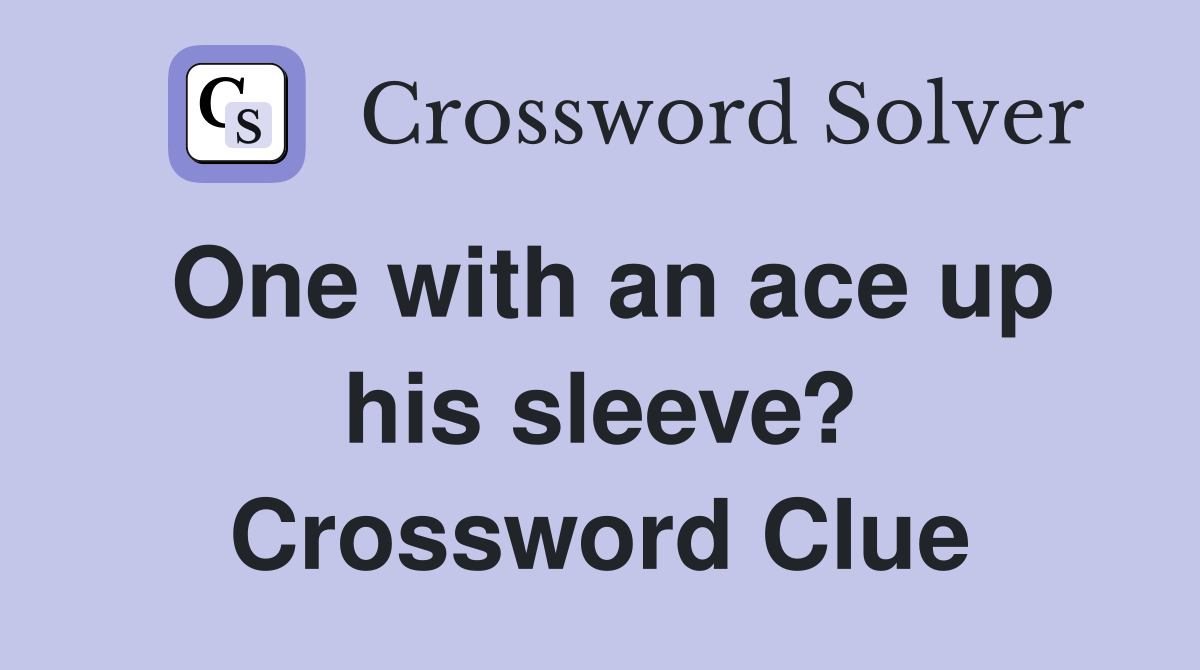 One with an ace up his sleeve? Crossword Clue