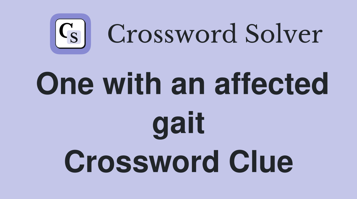 One with an affected gait Crossword Clue