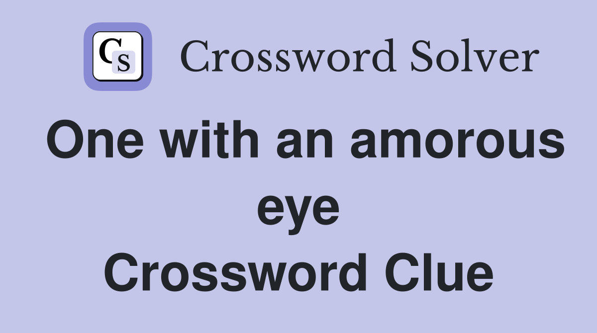 One with an amorous eye Crossword Clue