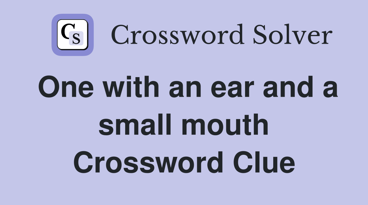 One with an ear and a small mouth Crossword Clue