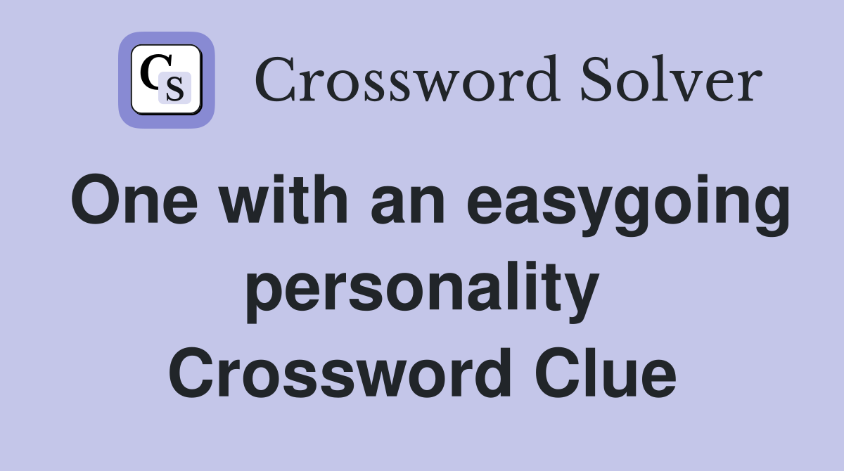 One with an easygoing personality Crossword Clue