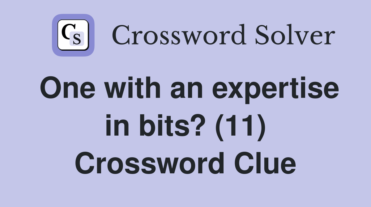 One with an expertise in bits? (11) Crossword Clue
