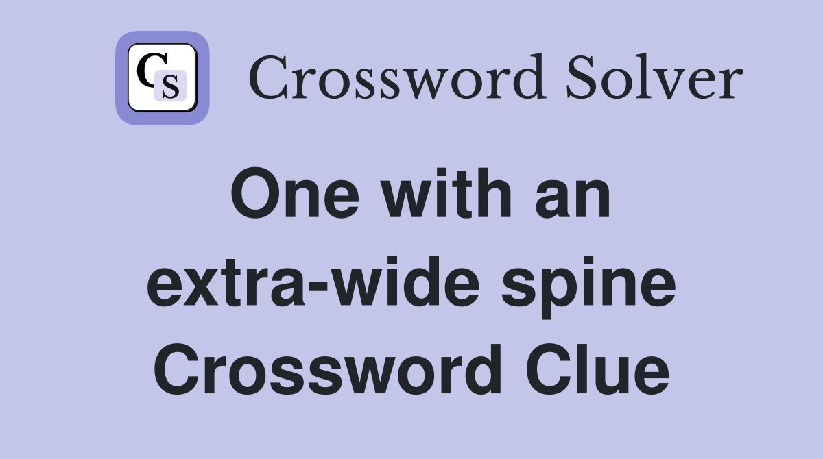 One with an extra-wide spine Crossword Clue