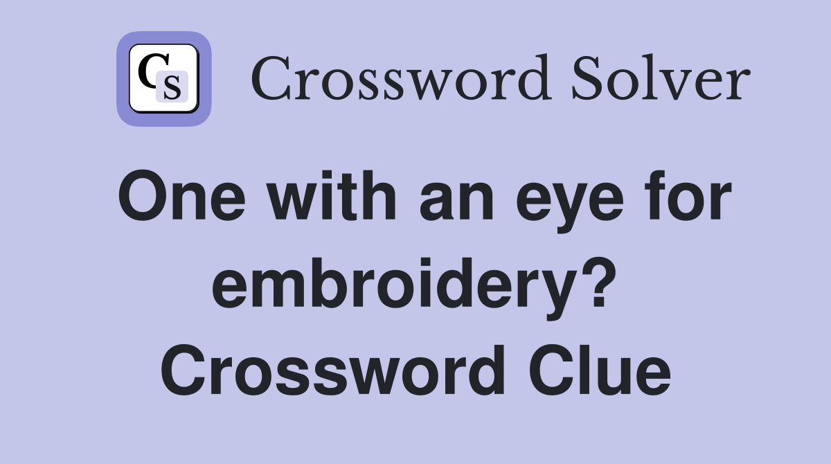One with an eye for embroidery? Crossword Clue