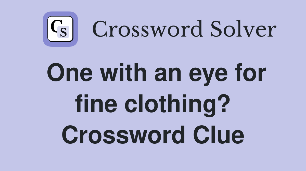 One with an eye for fine clothing? Crossword Clue