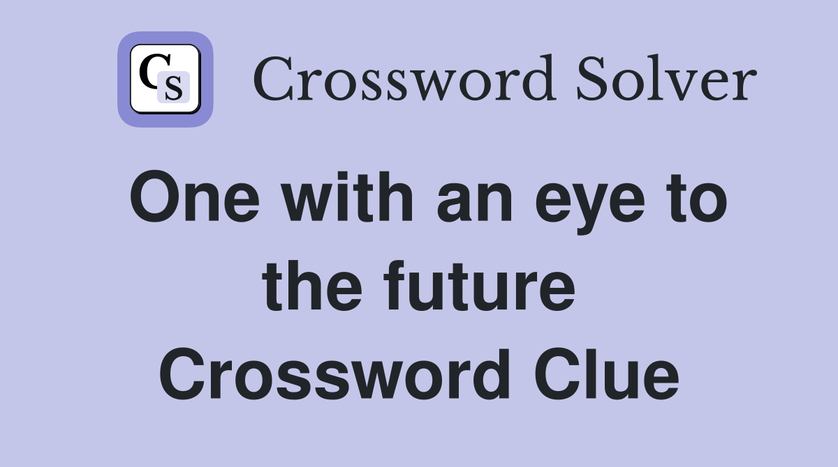 One with an eye to the future Crossword Clue