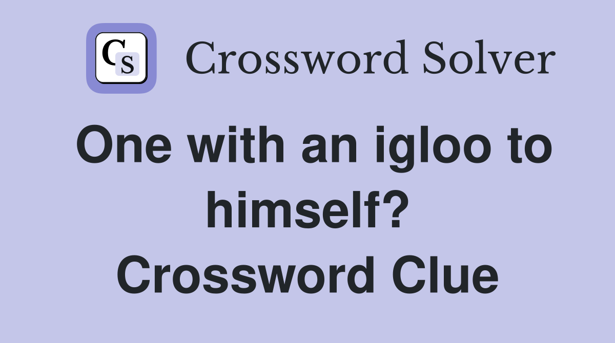 One with an igloo to himself? Crossword Clue
