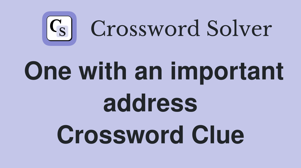 One with an important address Crossword Clue