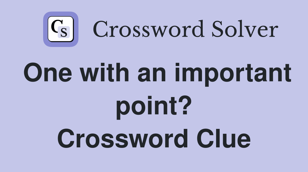 One with an important point? Crossword Clue