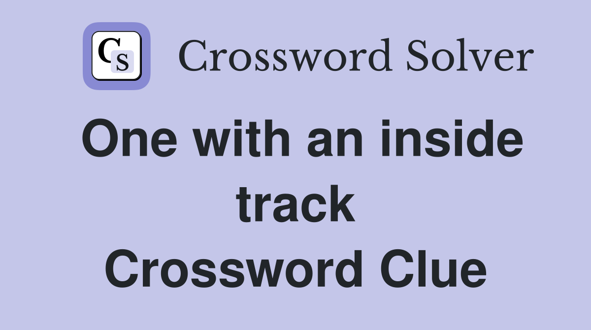 One with an inside track Crossword Clue