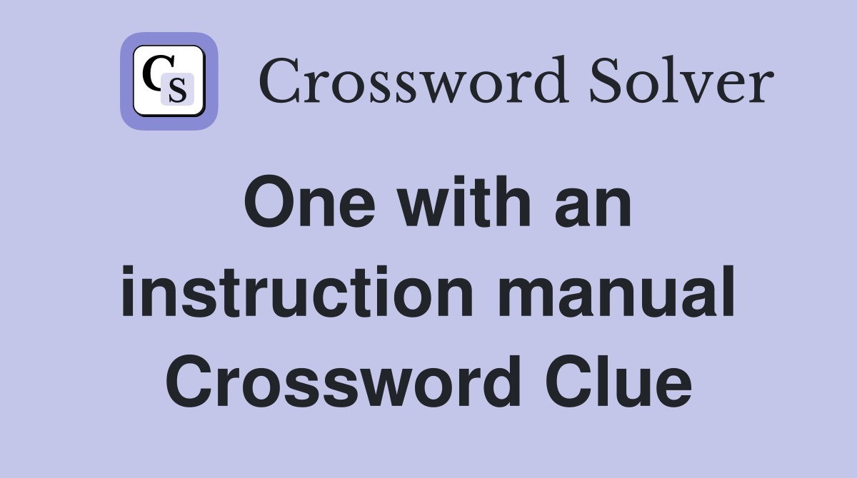 One with an instruction manual Crossword Clue